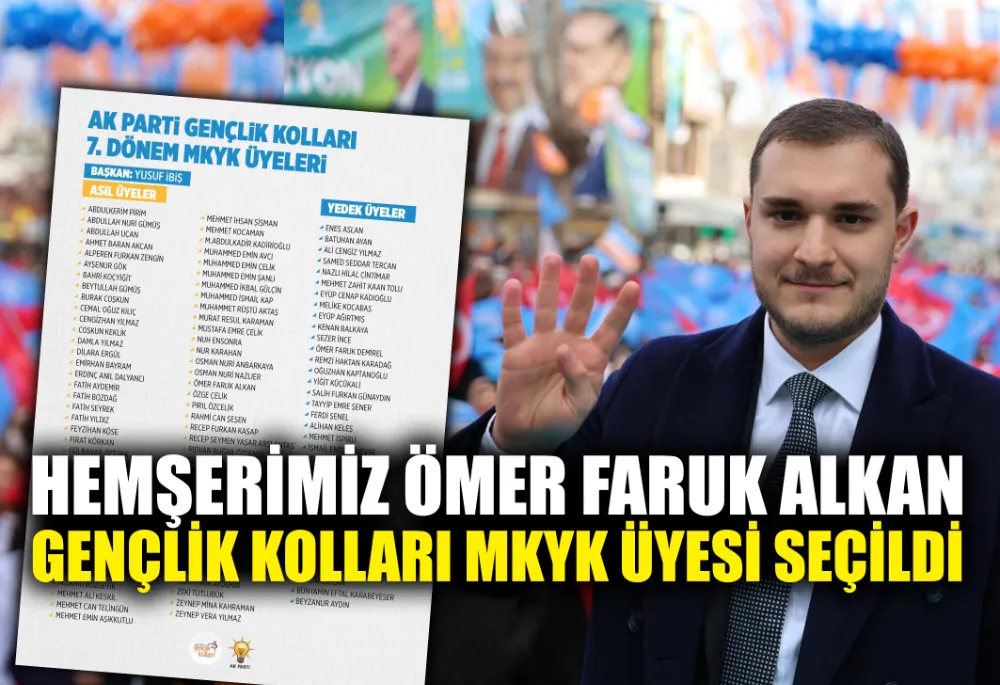 HEMŞERİMİZ ÖMER FARUK ALKAN AK PARTİ GENÇLİK KOLLARI MKYK ÜYESİ SEÇİLDİ