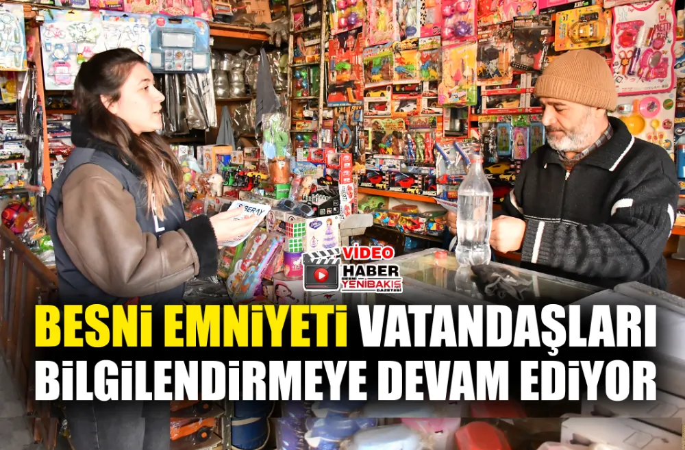 BESNİ EMNİYETİ VATANDAŞLARI BİLGİLENDİRMEYE DEVAM EDİYOR