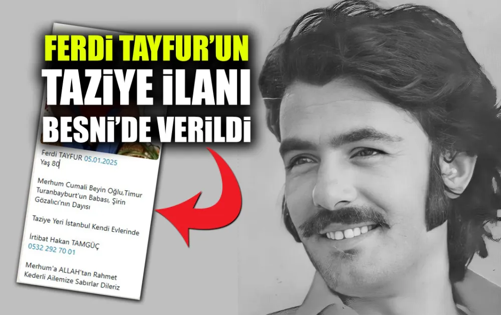 FERDİ TAYFUR’UN TAZİYE İLANI BESNİ’DE VERİLDİ