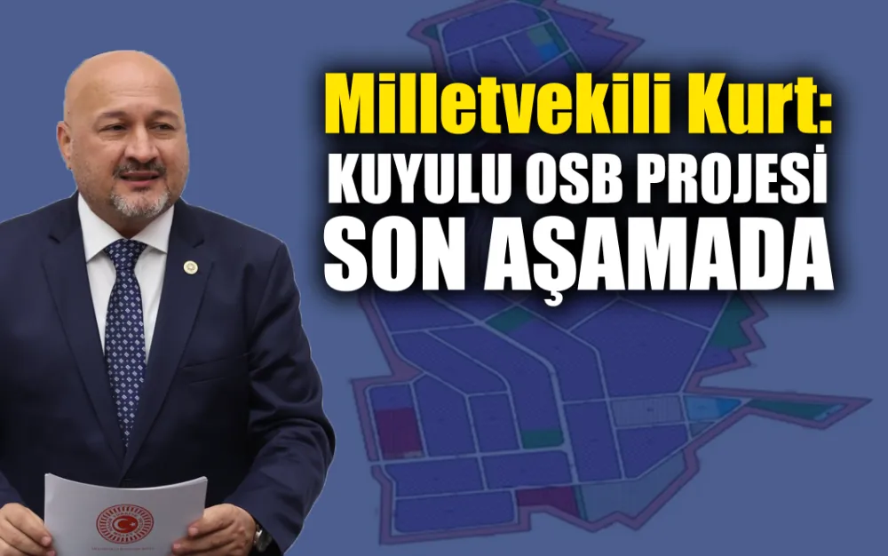 Milletvekili Kurt: Kuyulu OSB projesinde son aşamaya gelindi