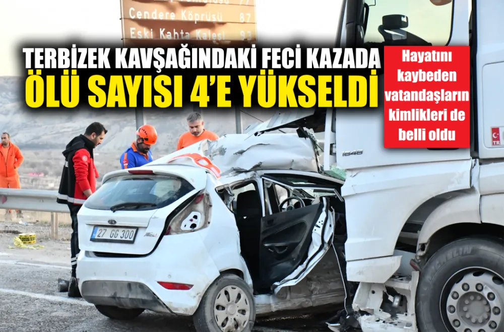 TERBİZEK KAVŞAĞINDAKİ FECİ KAZADA ÖLÜ SAYISI 4’E YÜKSELDİ