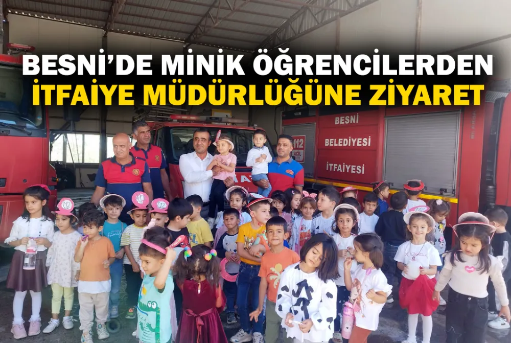 BESNİ’DE MİNİK ÖĞRENCİLERDEN İTFAİYEYE ZİYARET