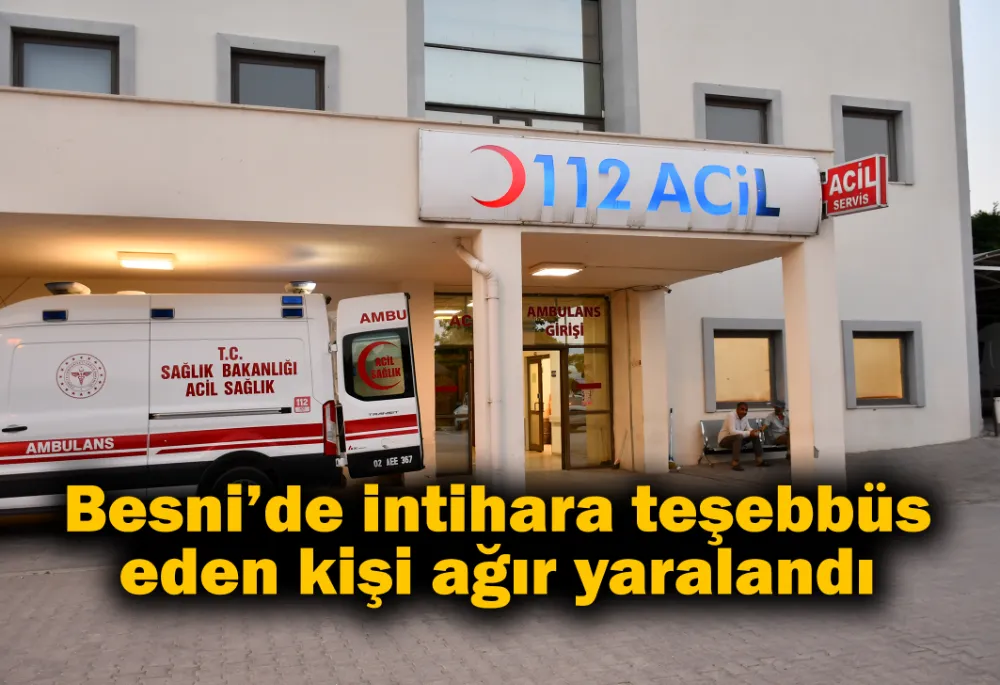 BESNİ’DE İNTİHARA TEŞEBBÜS EDEN KİŞİ YARALANDI