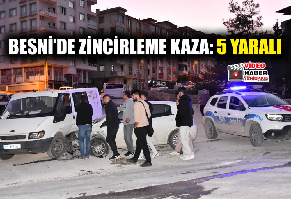 BESNİ’DE ZİNCİRLEME TRAFİK KAZASI: 5 YARALI