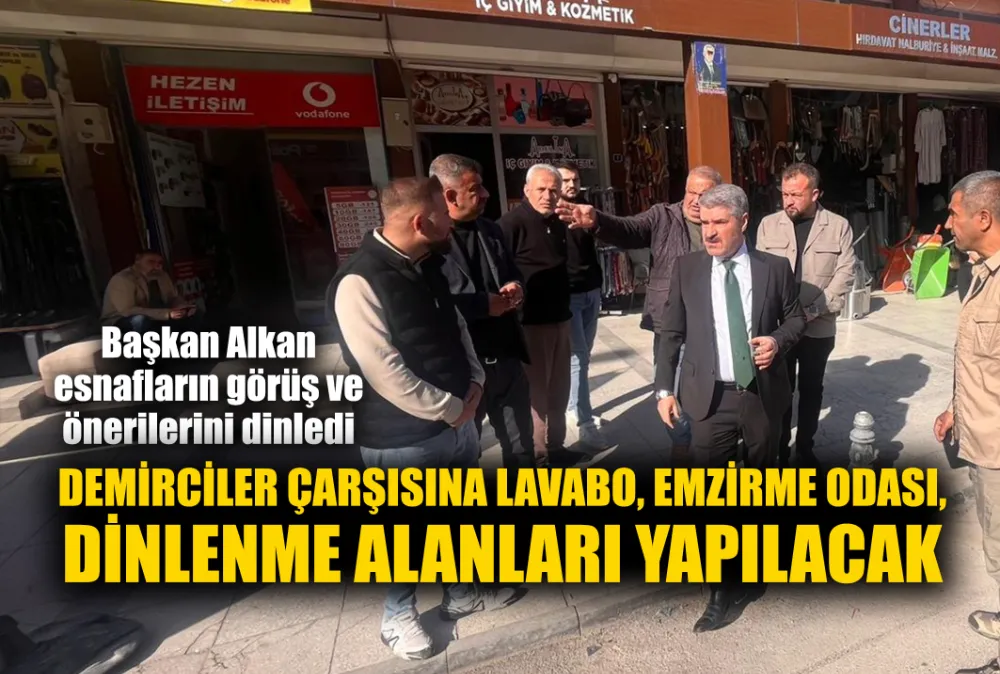 DEMİRCİLER ÇARŞISINA LAVABO, EMZİRME ODASI, DİNLENME ALANLARI YAPILACAK