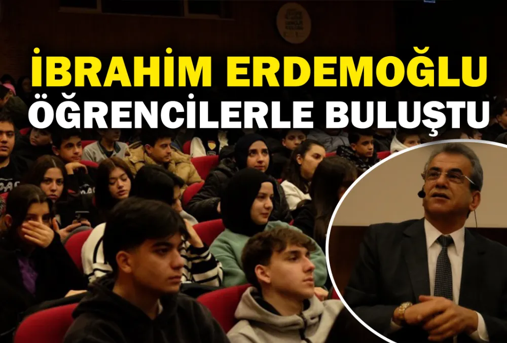 İbrahim Erdemoğlu öğrencilerle buluştu