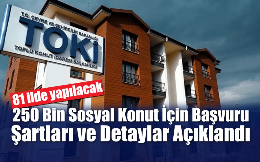 250 Bin Sosyal Konut İçin Başvuru Şartları ve Detaylar Açıklandı