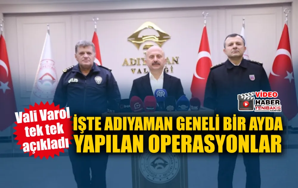 İŞTE ADIYAMAN GENELİ BİR AYDA YAPILAN OPERASYONLAR