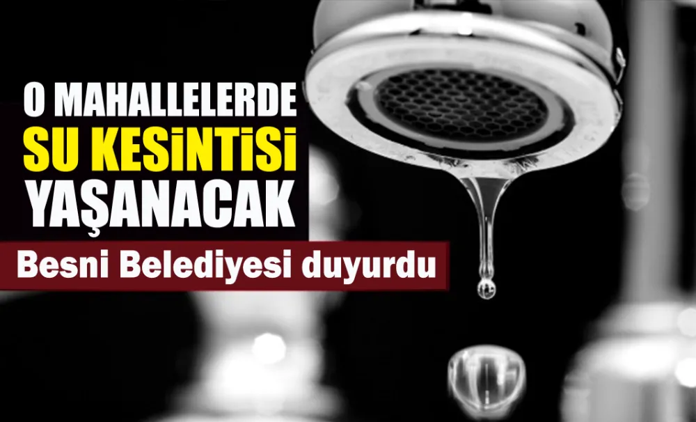 O MAHALLELERDE SU KESİNTİSİ YAŞANACAK
