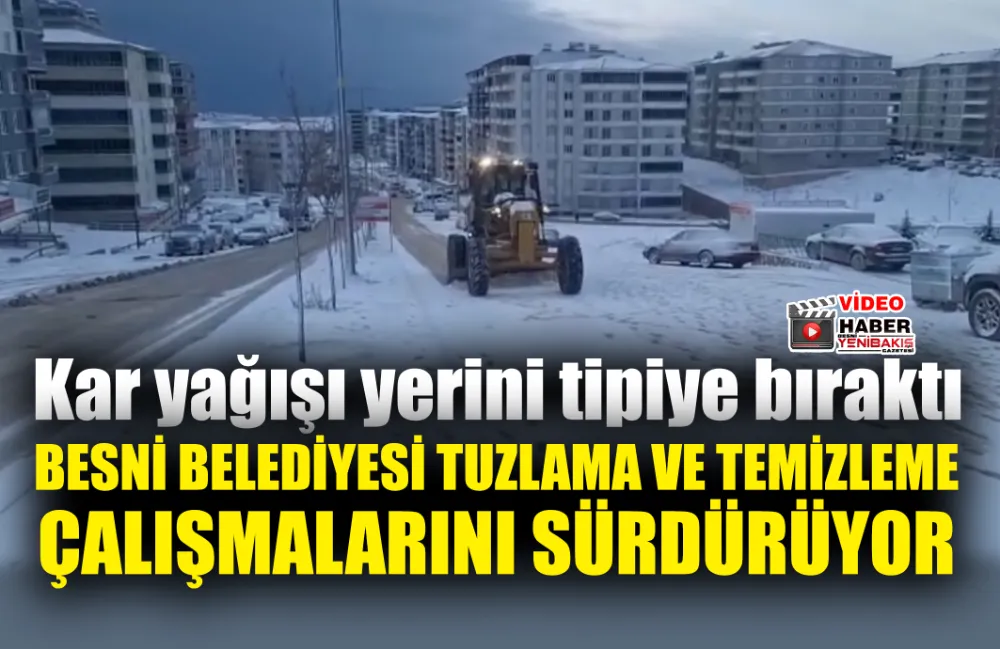 Besni’de sabaha karşı başlayan kar yağışı yerini tipiye bıraktı