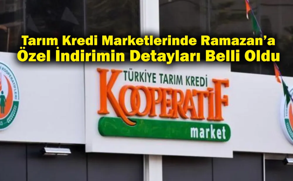 Tarım Kredi Marketlerinde Ramazan’a Özel İndirimin Detayları Belli Oldu