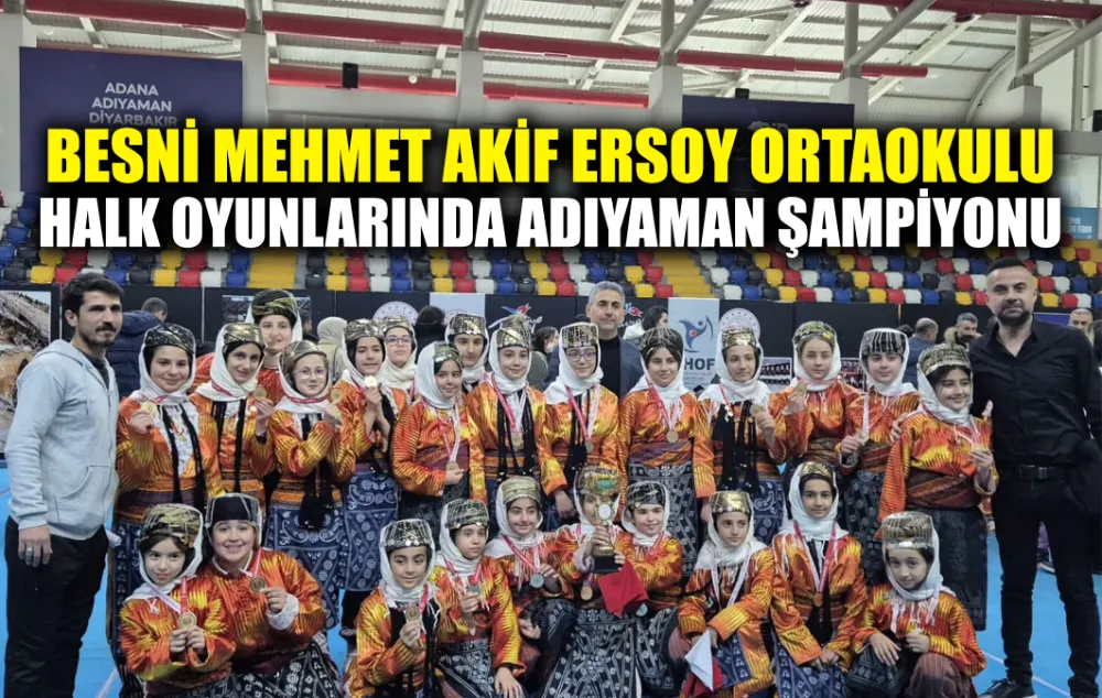 BESNİ MEHMET AKİF ERSOY ORTAOKULU  HALK OYUNLARINDA ADIYAMAN ŞAMPİYONU