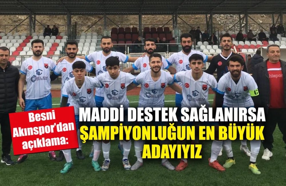 AKINSPOR: MADDİ DESTEK SAĞLANIRSA ŞAMPİYONLUĞUN EN BÜYÜK ADAYIYIZ