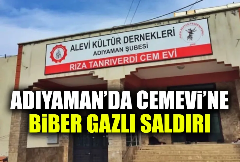 ADIYAMAN’DA CEMEVİ’NE BİBER GAZLI SALDIRI