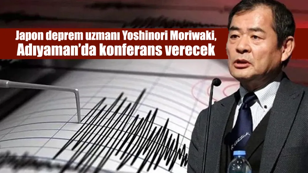 Japon deprem uzmanı Yoshinori Moriwaki, Adıyaman’da konferans verecek 