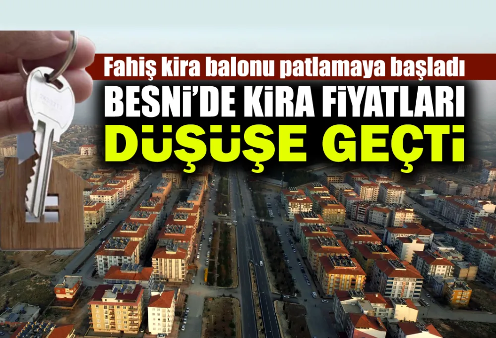 BESNİ’DE KİRA FİYATLARI DÜŞÜŞE GEÇTİ