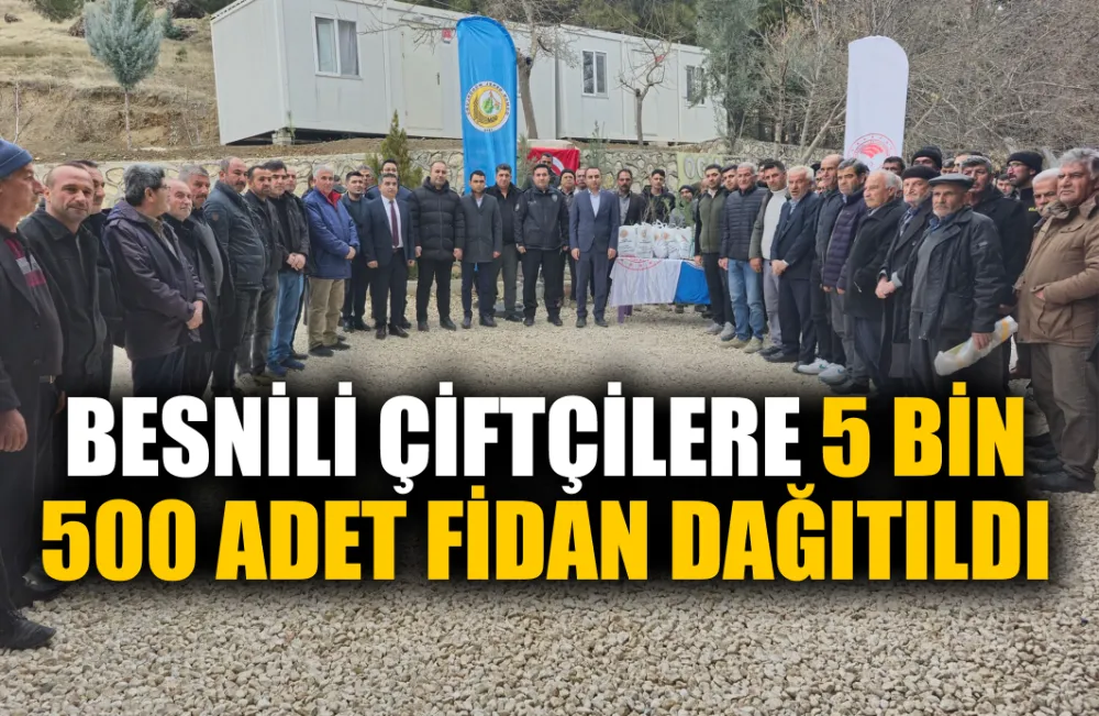 BESNİLİ ÇİFTÇİLERE 5 BİN 500 ADET FİDAN DAĞITILDI