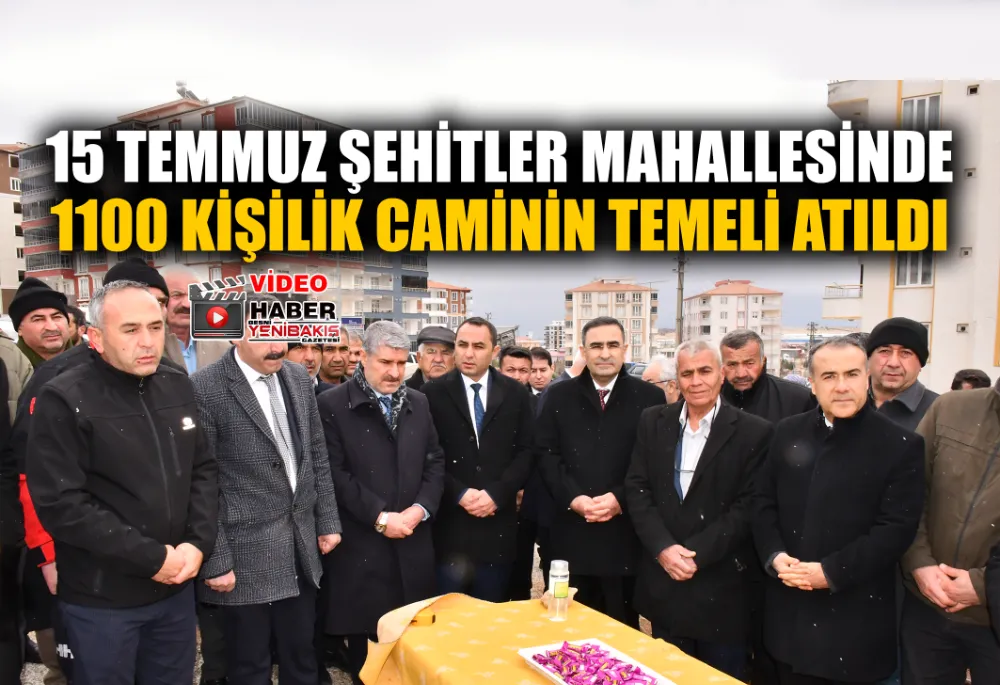 15 TEMMUZ ŞEHİTLER MAHALLESİNDE 1100 KİŞİLİK CAMİNİN TEMELİ ATILDI