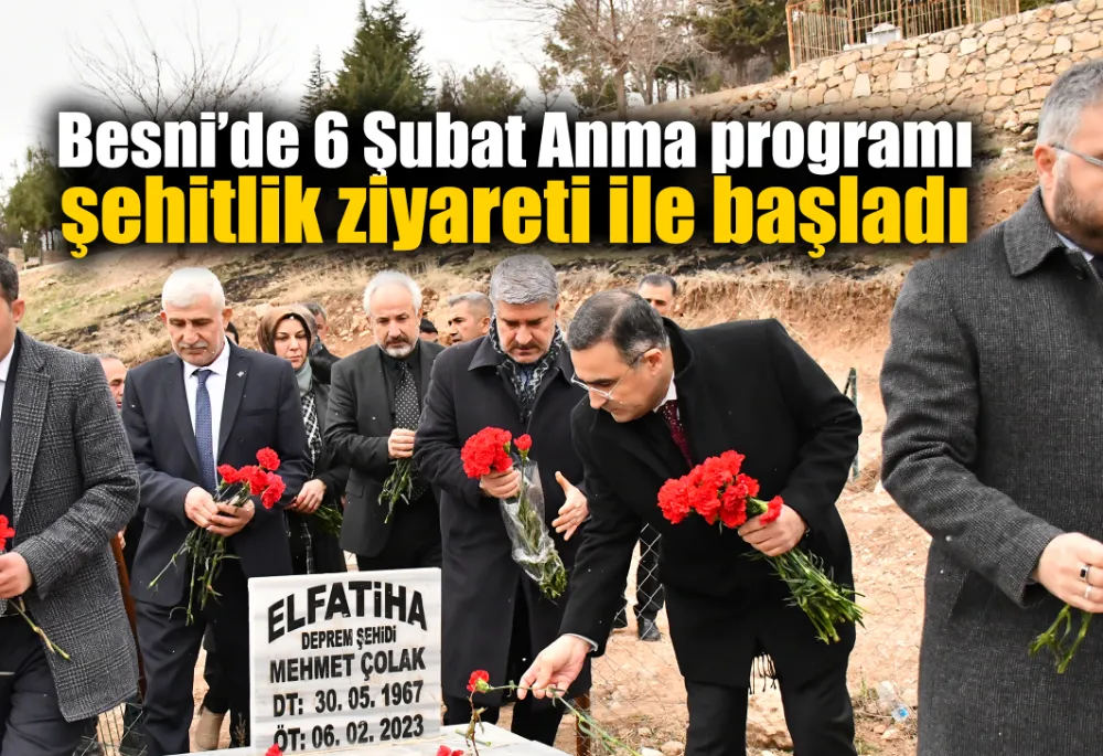 Besni’de 6 Şubat Anma programı şehitlik ziyareti ile başladı