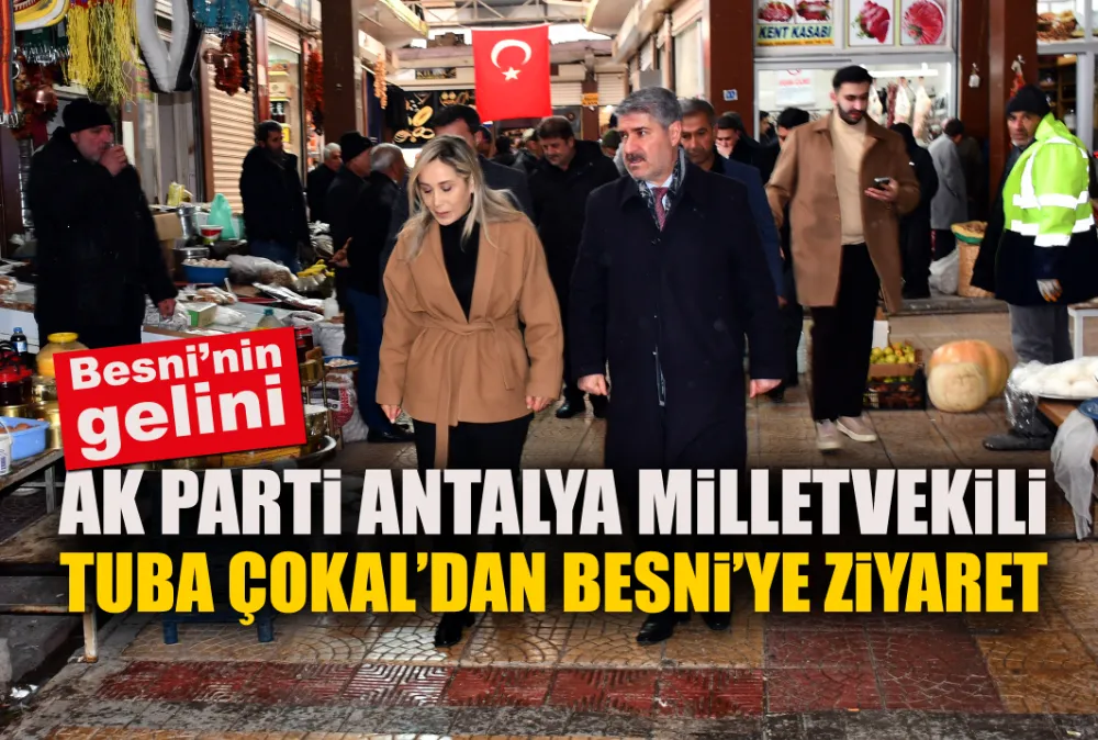 AK PARTİ ANTALYA MİLLETVEKİLİ TUBA ÇOKAL’DAN BESNİ’YE ZİYARET