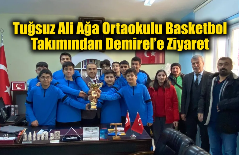 Tuğsuz Ali Ağa Ortaokulu Basketbol Takımından Demirel’e Ziyaret