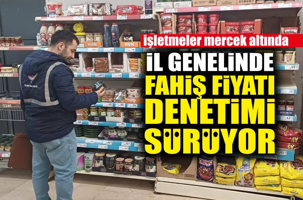 İl genelinde fahiş fiyat denetimi sürüyor