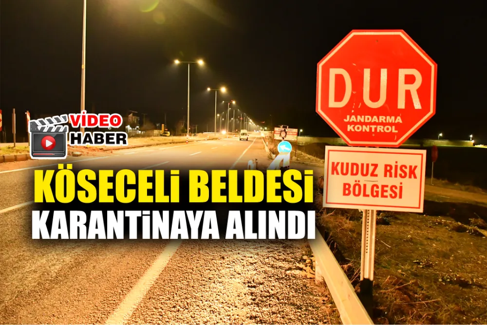 KÖSECELİ BELDESİ KARANTİNAYA ALINDI