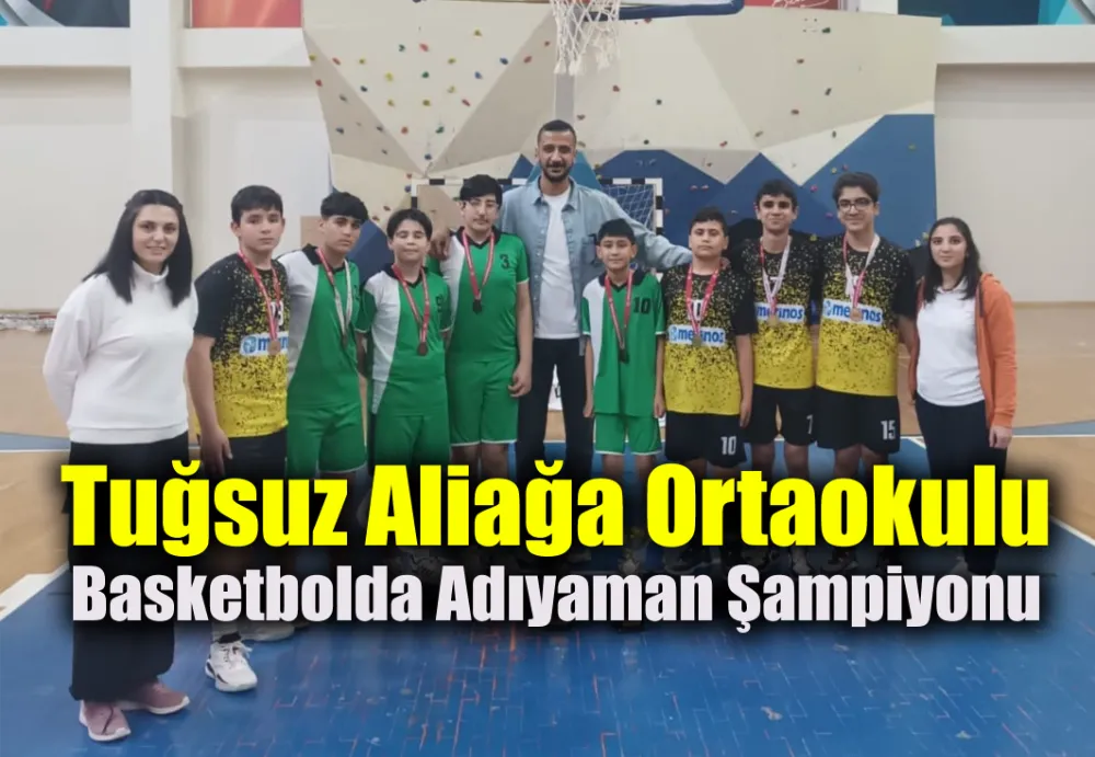 Tuğsuz Aliağa Ortaokulu Basketbolda Adıyaman Şampiyonu