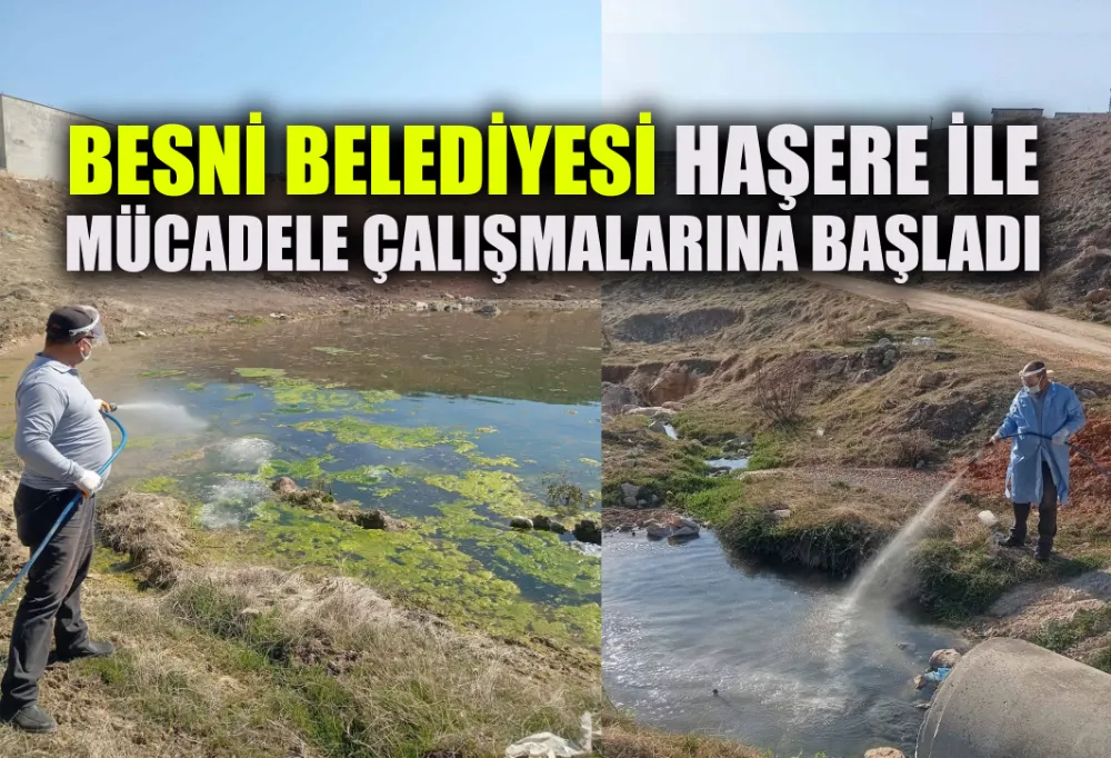 BESNİ BELEDİYESİ HAŞERE İLE MÜCADELE ÇALIŞMALARINA BAŞLADI