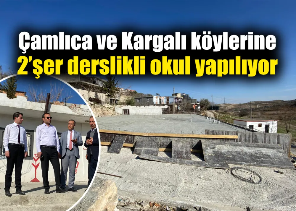 Çamlıca ve Kargalı köylerine ikişer derslikli okul yapılıyor