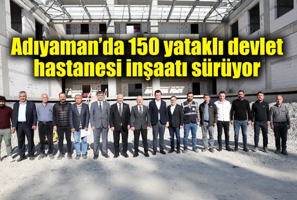 Adıyaman’da 150 yataklı yeni devlet hastanesi inşaatı sürüyor 