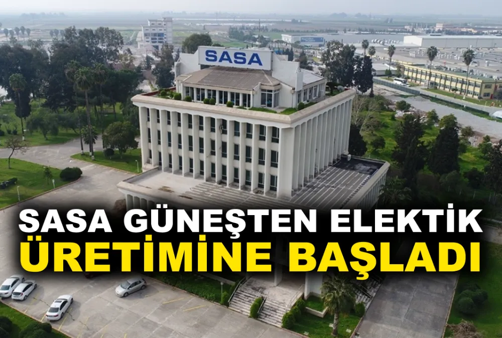 SASA GÜNEŞTEN ELEKTİK  ÜRETİMİNE BAŞLADI