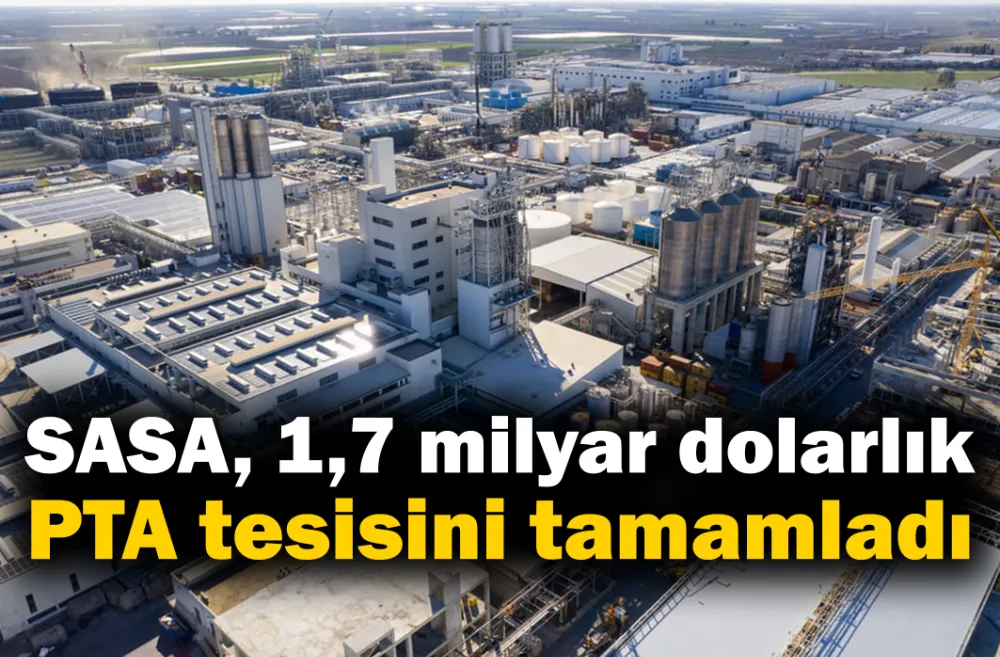 SASA, 1,7 milyar dolarlık PTA tesis yatırımını tamamladı