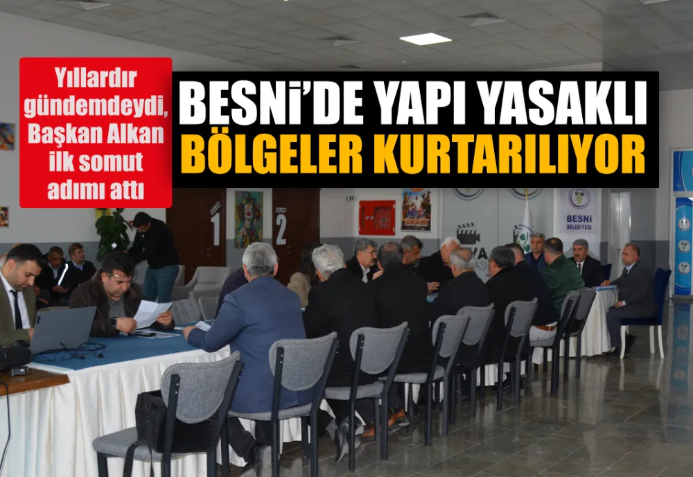 BESNİ’DE YAPI YASAKLI  BÖLGELER KURTARILIYOR