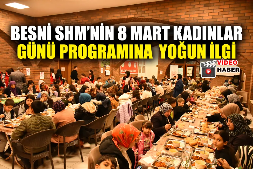 BESNİ SHM’NİN 8 MART PROGRAMINA  YOĞUN İLGİ