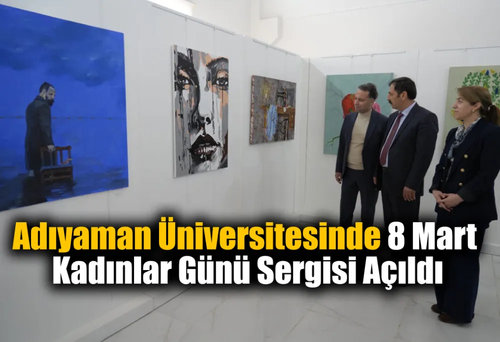 Adıyaman Üniversitesinde 8 Mart Dünya Kadınlar Günü Sergisi Açıldı