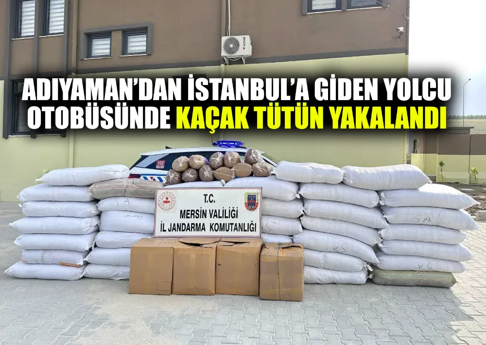ADIYAMAN’DAN İSTANBUL’A GİDEN YOLCU OTOBÜSÜNDE KAÇAK TÜTÜN YAKALANDI