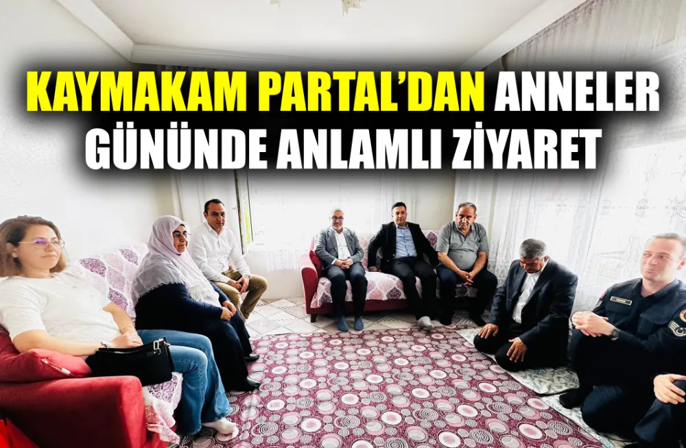 KAYMAKAM PARTAL’DAN ANNELER GÜNÜNDE ANLAMLI ZİYARET