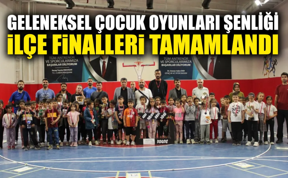 GELENEKSEL ÇOCUK OYUNLARI ŞENLİĞİ İLÇE FİNALLERİ TAMAMLANDI