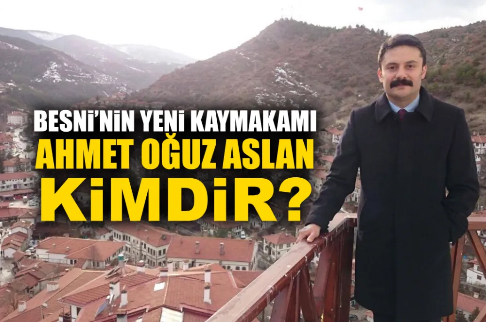 BESNİ’NİN YENİ KAYMAKAMI AHMET OĞUZ ASLAN KİMDİR?