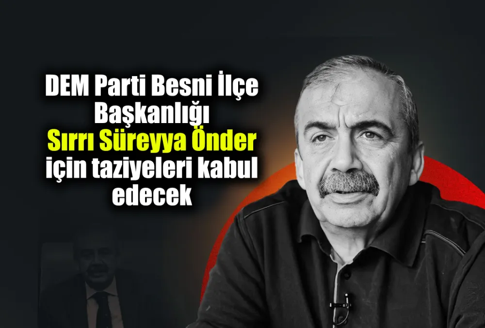 DEM Parti Besni İlçe Başkanlığı Sırrı Süreyya Önder için taziyeleri kabul edecek