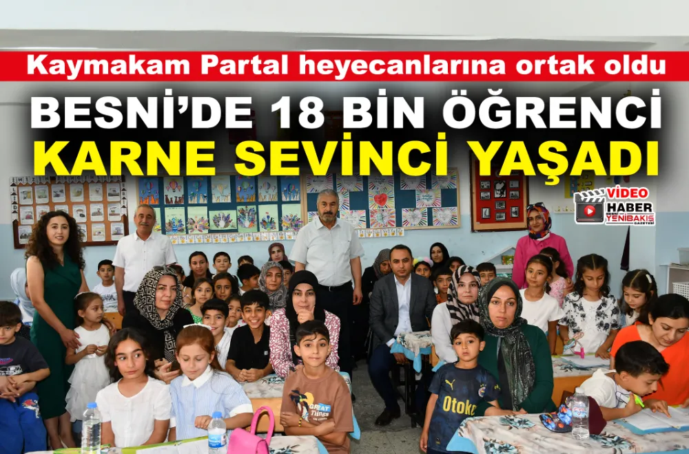 BESNİ’DE 18 BİN ÖĞRENCİ KARNE SEVİNCİ YAŞADI