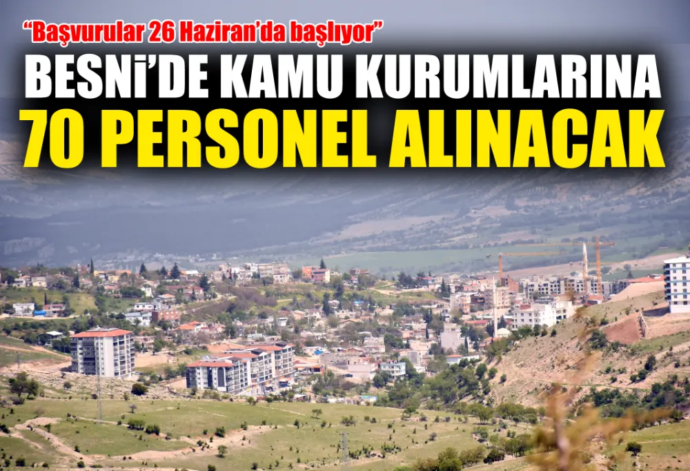 BESNİ’DE KAMU KURUMLARINA 70 PERSONEL ALINACAK