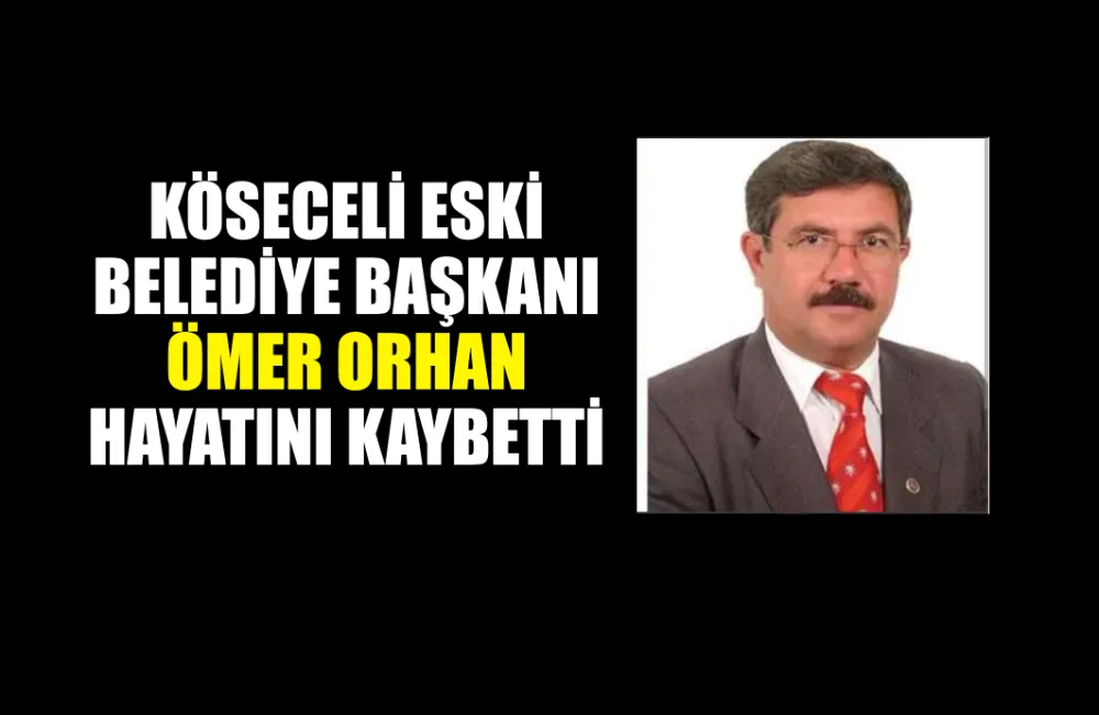 Köseceli Eski Belediye Başkanı hayatını kaybetti