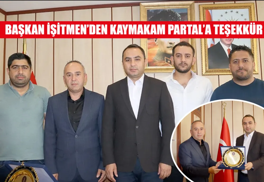 BAŞKAN İŞİTMEN’DEN KAYMAKAM PARTAL’A TEŞEKKÜR