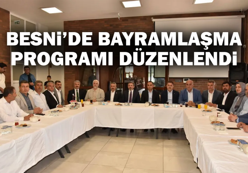 BESNİ’DE BAYRAMLAŞMA PROGRAMI DÜZENLENDİ