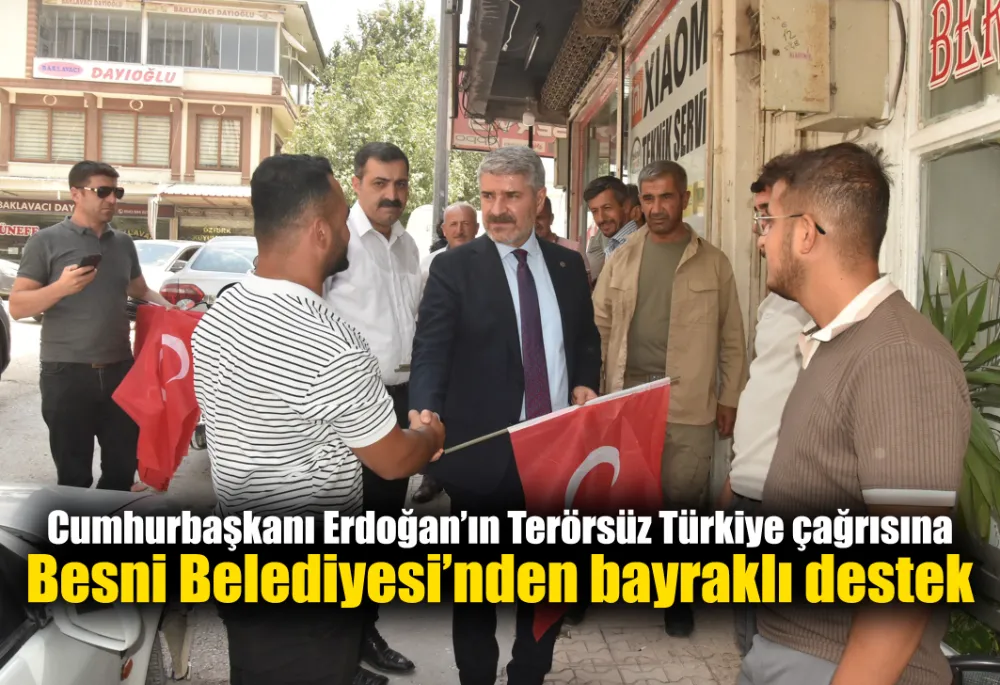 Cumhurbaşkanı Erdoğan’ın Terörsüz Türkiye çağrısına  Besni Belediyesi