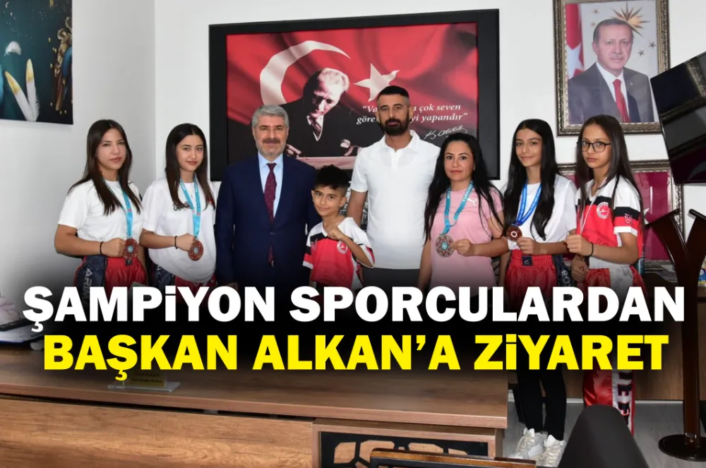 BAŞKAN ALKAN ŞAMPİYON SPORCULARI AĞIRLADI