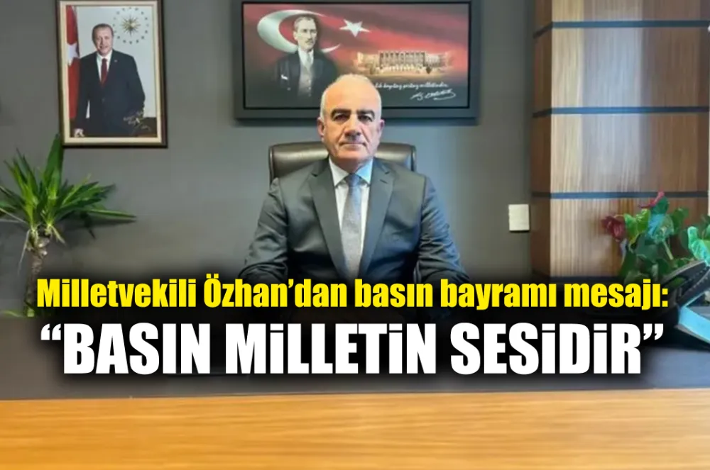 Milletvekili Hüseyin Özhan’dan 24 Temmuz Basın Bayramı mesajı: ‘Basın, milletin sesidir’ 