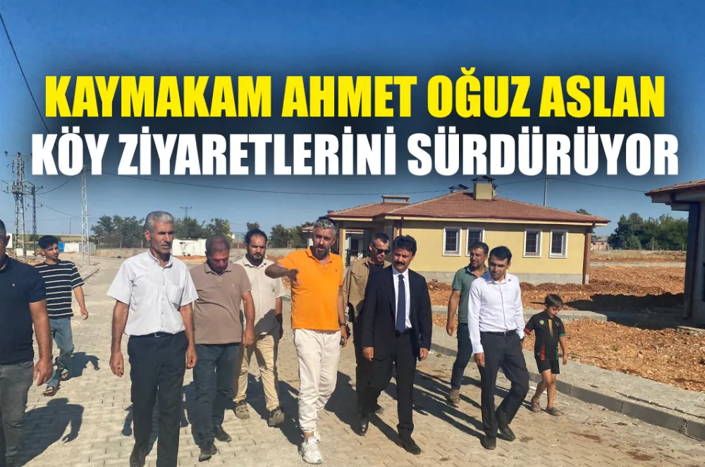 KAYMAKAM ASLAN KÖY ZİYARETLERİNİ SÜRDÜRÜYOR